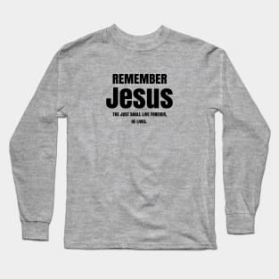 Remember Jesus and Live Forever Long Sleeve T-Shirt